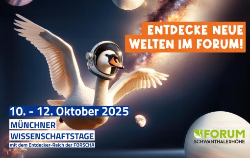 Plakat der Münchner Wissenschaftstage mit dem Text Entdecke neue Welten im Forum. Im Bild ist einer fliegender, weißer Schwan zu sehen, der einen Astronautenhelm trägt. Er fliegt durch das All. Einige Planeten sind zu sehen.
